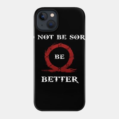 Do Not Be Sorry Be Better Phone Case Official God Of War Merch